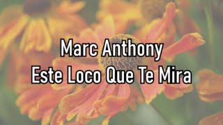 Marc Anthony - Este Loco Que Te Mira - Letra