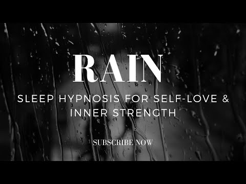 Rain | Sleep Hypnosis for Self-Love & Confidence | Awaken Your Inner Strength