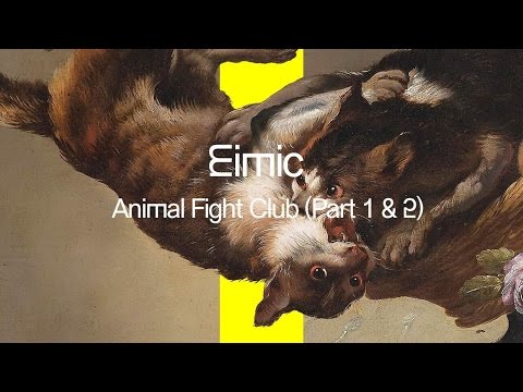 eimic - animal fight club (part 1&2)