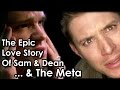 The Epic Love Sotry of Sam & Dean... and The Meta ...