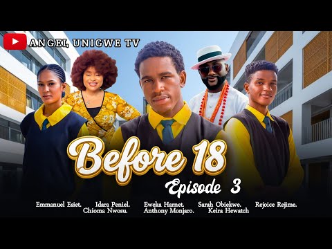 BEFORE 18= EP 3-THE LATEST NIGEEIAN NOLLY SERIES 2025 #trendingmovies #before18 #lovefilm 