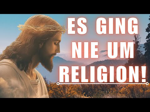 Was JESUS WIRKLICH wollte und warum das heute kaum noch jemand hört