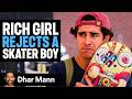 Rich Girl REJECTS Skater BOY, What Happens Is Shocking  | Dhar Mann