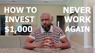 How To Invest $1,000 and Never Work Again
