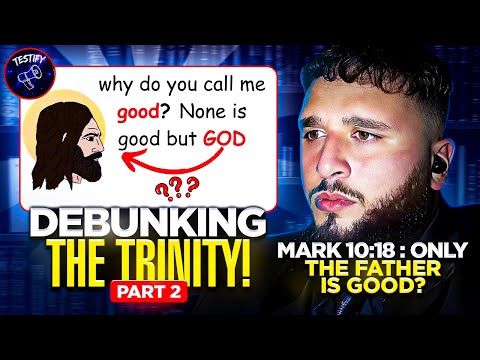DEBUNKING THE TRINITY EPISODE 2 (Mark 10:18 Disproves the Trinity)