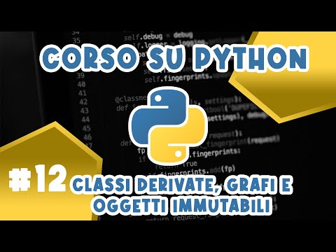 Classi Derivate, Grafi e Oggetti Immutabili - CORSO #12 SU PYTHON (Lezione con Esercizio)