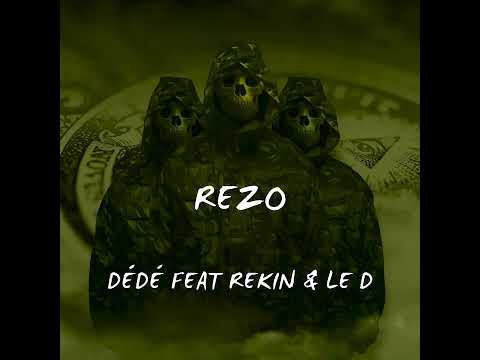 DÉDÉ X REKIN X LE D - REZO (Audio Officiel)