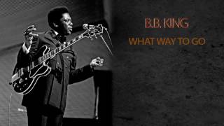 B.B. KING - WHAT WAY TO GO