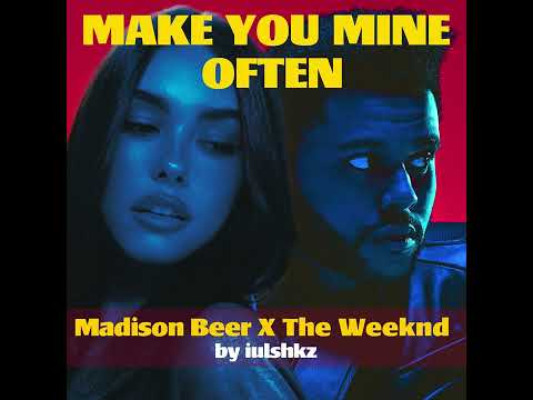 Make You Mine X Often - Madison Beer & The Weeknd [MASHUP] (Audio)