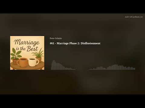 #61 - Marriage Phase 2: Disillusionment