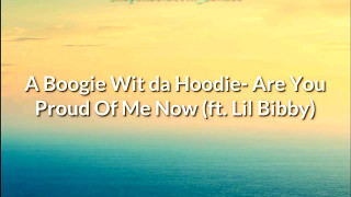 A Boogie Wit da Hoodie-Are You Proud Of Me Now (ft. Lil Bibby) (Official Lyrics)