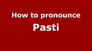 How to pronounce Pasti