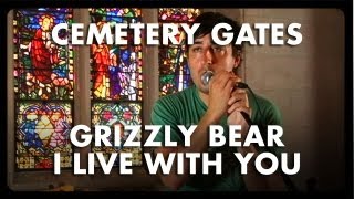 Grizzly Bear - I Live With You - Cemetery Gates