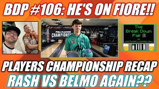 The Break Down Pair #106:  PBA Players Championship Recap!  Fiore Rising!  Rash vs Belmo AGAIN??
