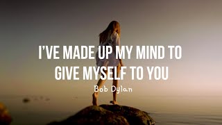 Bob Dylan - I’ve Made Up My Mind to Give Myself to You (Lyrics)