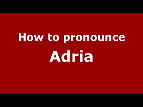 How to pronounce Adria