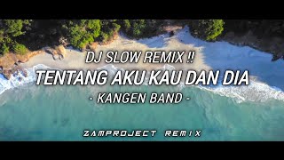 Download lagu Dj Slow Remix! Tentang Aku Kau Dan Dia - Kangen Band (Zamproject Remix) mp3