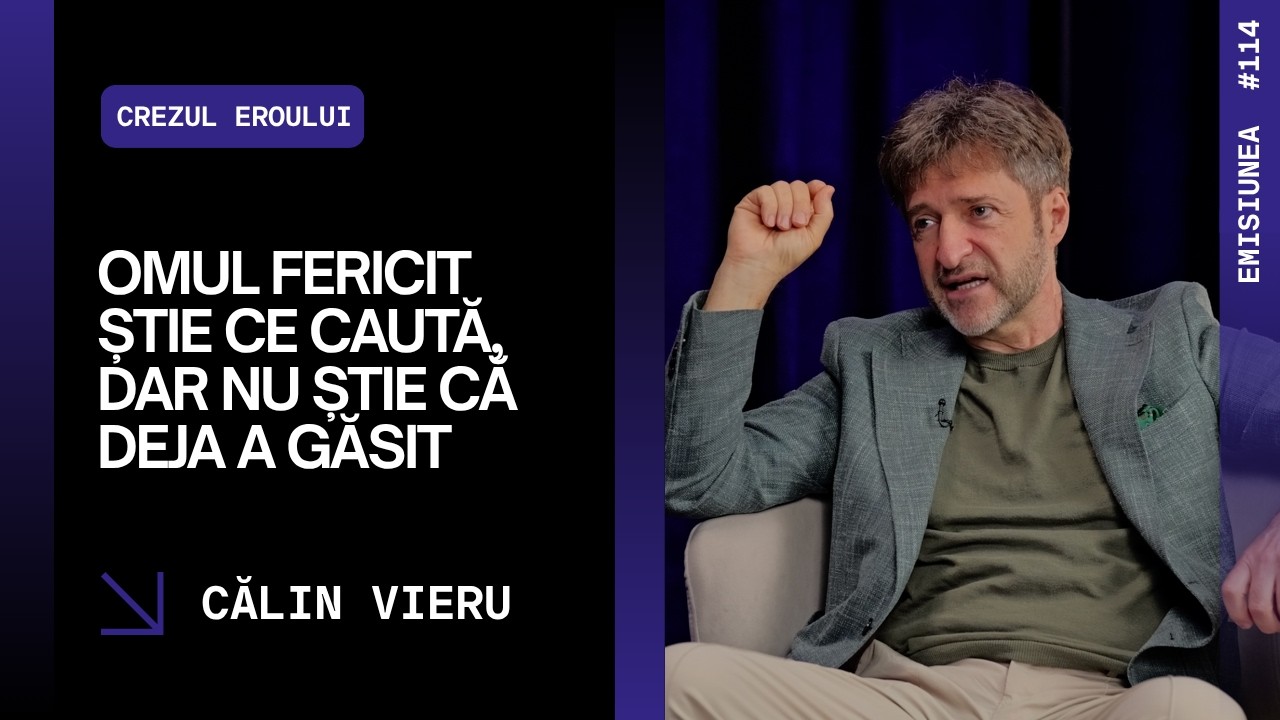 Emisiunea 114. Omul fericit știe ce caută, dar nu știe că deja a găsit, Călin Vieru
