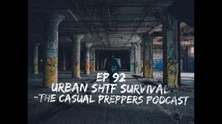 Urban SHTF Survival - Ep 92