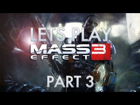 Lets Play Mass Effect 3 - Part 3 [HD] (Xbox 360/PS3/PC/Mac Gameplay)