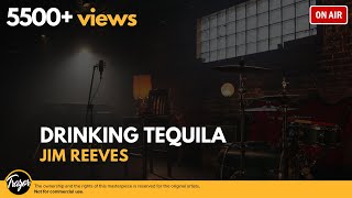 Drinking Tequila - Jim Reeves