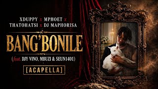 Download lagu Xduppy, Mphoet, Thatohatsi & DJ Maphorisa – Bang’bonile (feat. Djy Vino, Mbuzi & Seun1401) [Acapella mp3 Download lagu Xduppy, Mphoet, Thatohatsi & DJ Maphorisa – Bang’bonile (feat. Djy Vino, Mbuzi & Seun1401) [Acapella mp3