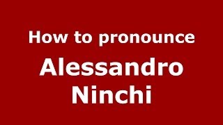 How to pronounce Alessandro Ninchi