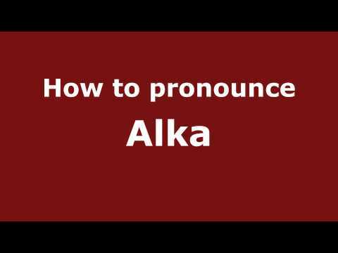 How to Pronounce Alka - PronounceNames.com