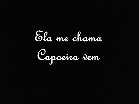 Ela me chama   Capoeira vem