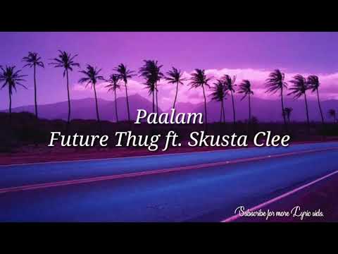 Paalam by Future thug ft. Skusta Clee (Official lyric video)