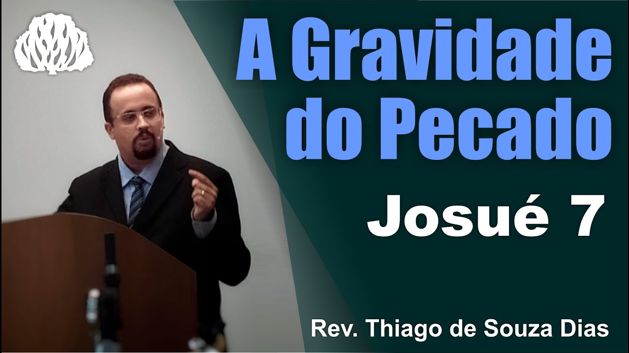 Josué 7 - A gravidade do pecado - Rev. Thiago de Souza Dias