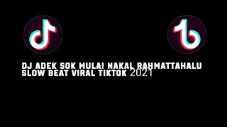 DJ ADEK SOK MULAI NAKAL RahmatTahalu SLOW Beat Viral TikTok ...
