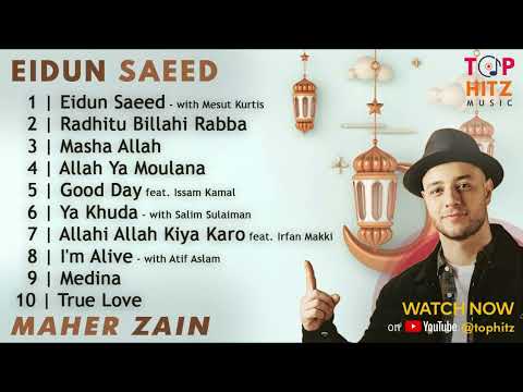 Maher Zain Song List -  Eidun Saeed, Radhitu Billahi Rabba, Masha Allah, Allah Ya Moulana, Good Day