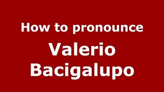 How to pronounce Valerio Bacigalupo