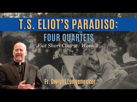 T.S. Eliot’s Paradiso: Four Quartets by Fr. Dwight Longenecker