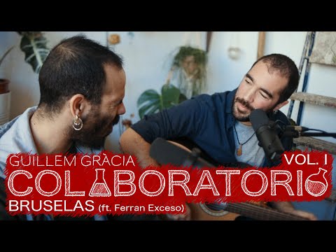 Guillem Gràcia - Bruselas (ft. Ferran Exceso) #colaboratorio1