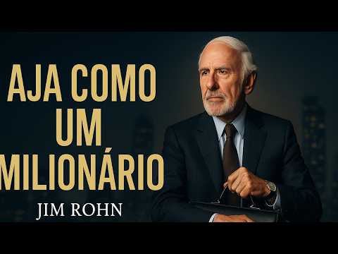 Aja Como Se Você Fosse um Milionário – Jim Rohn