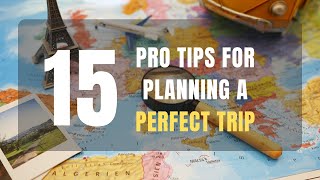15 Pro Tips for Planning a Perfect TRIP | ULTIMATE STEP-BY-STEP TRAVEL PLANNING HOLIDAY GUIDE 2021