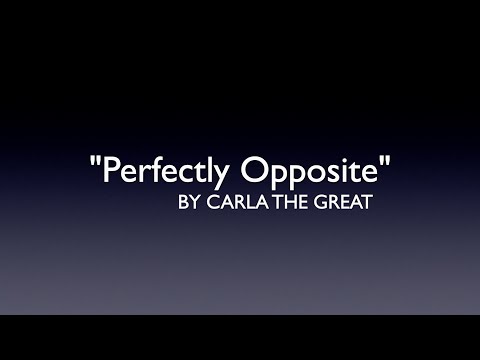 PERFECTLY OPPOSITE/MODERN POP LYRICS BY CARLA THE GREAT