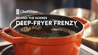 ChefSteps Behind the Scenes: Deep-Fryer Frenzy