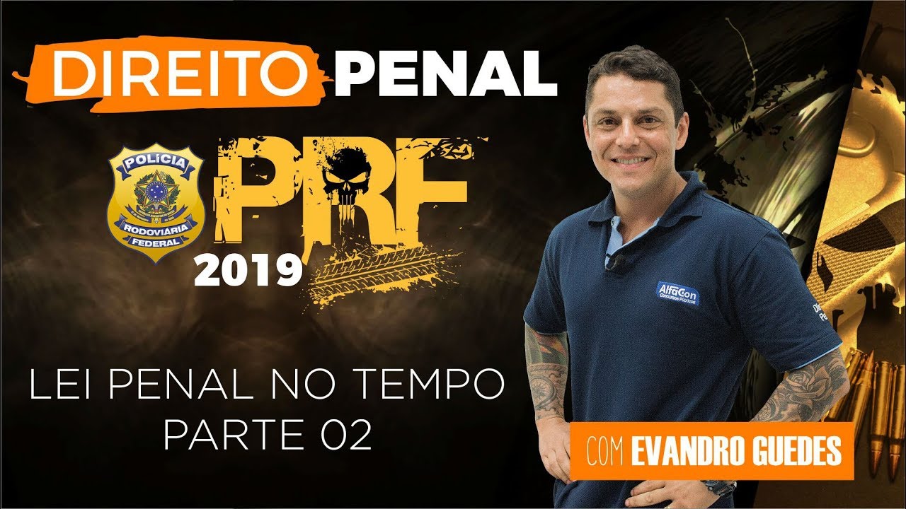 Direito Penal para PRF 2019 - Lei Penal no Tempo - Parte 02 - Evandro Guedes - AlfaCon