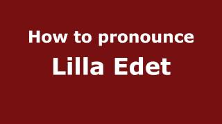 How to pronounce Lilla Edet