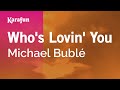 Who's Lovin' You - Michael Bublé | Karaoke Version | KaraFun