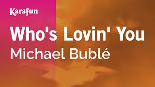 Who&#39;s Lovin&#39; You - Michael Bublé | Karaoke Version | KaraFun