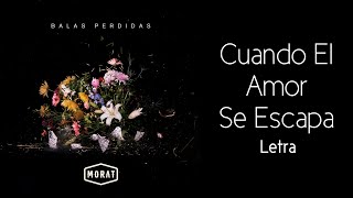 Morat - Cuando El Amor Se Escapa (Letra)