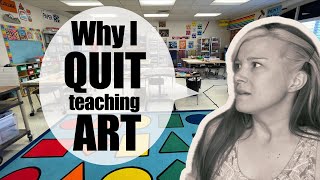 Why and How I Quit My Perfect Art Teaching Job - The TRUTH