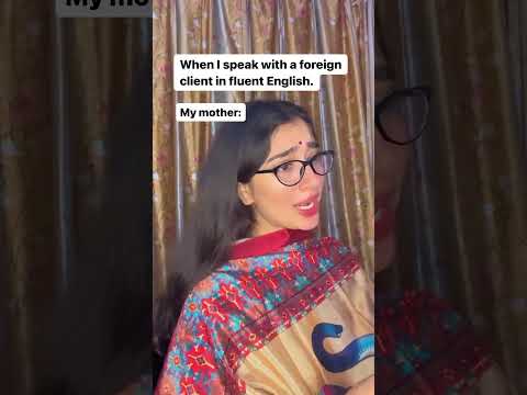 My Mother when I speak in english.