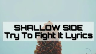 SHALLOW SIDE - Try to fight it LYRICS &quot;TOP 10 NEW ROCK MUSIC BAND