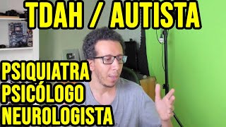 Passei no psiquiatra psicologo e neurologista   Diagnóstico de TDAH e diagnóstico de autismo