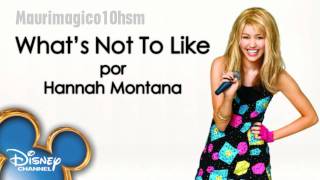 Hannah Montana - What&#39;s Not To Like (HD/HQ)